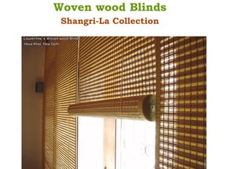 Woven wood Blinds
Shangri-La Collection
 