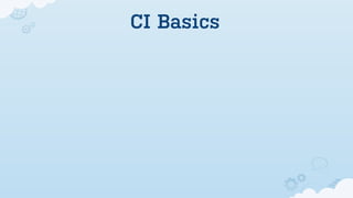 CI Basics
 