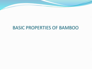 BASIC PROPERTIES OF BAMBOO
 