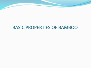BASIC PROPERTIES OF BAMBOO
 