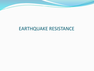 EARTHQUAKE RESISTANCE
 