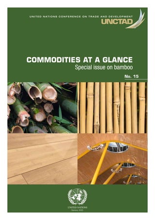 U N I T E D N A T I O N S C O N F E R E N C E O N T R A D E A N D D E V E L O P M E N T
No. 15
COMMODITIES AT A GLANCE
Special issue on bamboo
No. 15
Geneva, 2022
 