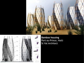 Bamboo housing
Port-au-Prince, Haiti
St Val Architect
 