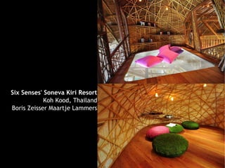 Six Senses' Soneva Kiri Resort
            Koh Kood, Thailand
Boris Zeisser Maartje Lammers
 