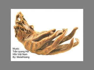 Music:
Trần quang Hải
Hồn Việt Nam
By: MetalHoàng
 
