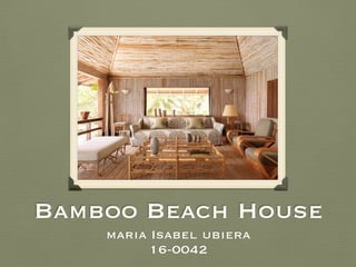 Bamboo Beach House
maria Isabel ubiera
16-0042
 