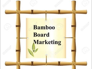 Bamboo
Board
Marketing
.
 