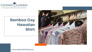 Bamboo Cay
Hawaiian
Shirt
www.captainslanding.com
 