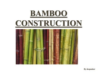 BAMBOO
CONSTRUCTION
By deepanker
 