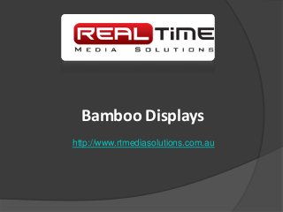 Bamboo Displays
http://www.rtmediasolutions.com.au
 