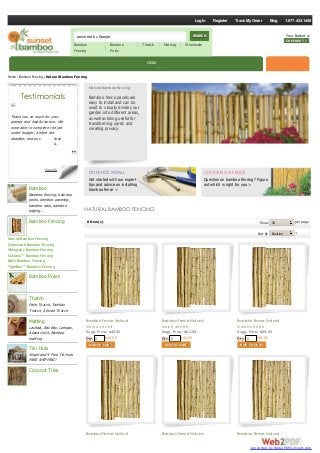 Natural Bamboo Fencing
Bamboo fence panels are
easy to install and can be
used to visually divide your
garden into different areas,
as well as being useful for
transforming yards and
creating privacy.
DIY FENCE INSTALL
Get started with our expert
tips and advice on installing
bamboo fence >
CHOOSING AFENCE
Question on bamboo fencing? Figure
out which is right for you >
8 Item(s) Show 30 per page
Sort By Position
NATURAL BAMBOO FENCING
Bamboo
Bamboo fencing, bamboo
poles, bamboo paneling,
bamboo slats, bamboo
edging...
Bamboo Fencing
Bamboo Poles
Thatch
Palm Thatch, Tahitian
Thatch, African Thatch
Matting
Lauhala, Bac Bac, Lampac,
Abaca cloth, Bamboo
matting
Tiki Huts
Single and 4 Pole Tik Huts
FREE SHIPPING!
Coconut Tiles
Testimonials
View All
Natural Bamboo Fencing
Carbonized Bamboo Fencing
Mahogany Bamboo Fencing
Kokomo™ Bamboo Fencing
Black Bamboo Fencing
TigerBoo™ Bamboo Fencing
Home / Bamboo Fencing / Natural Bamboo Fencing
Bamboo Fence Natural
3/4 in X 3 ft X 8 ft
Sugg. Price: $49.95
Our Price: $29.95
Bamboo Fence Natural
3/4 in X 4 ft X 8 ft
Sugg. Price: $62.95
Our Price: $42.95
Bamboo Fence Natural
3/4 in X 6 ft X 8 ft
Sugg. Price: $89.95
Our Price: $59.95Qty: 1
ADD TO CARTADD TO CART
Qty: 1
ADD TO CARTADD TO CART
Qty: 1
ADD TO CARTADD TO CART
Bamboo Fence Natural Bamboo Fence Natural Bamboo Fence Natural
powered by Google SEARCHSEARCH
Bamboo
Fencing
Bamboo
Poles
Thatch Matting Wholesale
Your Basket is
EmptyCHECKOUT »CHECKOUT »
Jose
A.
Thank you so much for your
prompt and helpful service. We
were able to complete the job
under budget, before the
deadline, and our…
LogIn Register Track MyOrder Blog 1.877.433.1448
MENU
converted by Web2PDFConvert.com
 