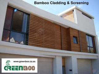 Bamboo Cladding & Screening




www.greenboo.co.za
www.greenboo.co.za
 
