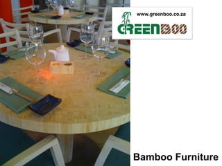 www.greenboo.co.za




Bamboo Furniture
 