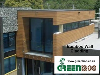Bamboo Wall
 Cladding

www.greenboo.co.za
 
