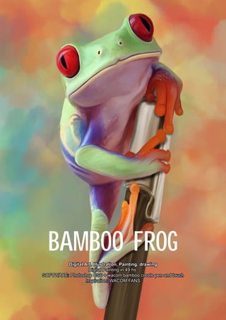 BAMBOO FROG
Digital Art, Illustration, Painting, drawing
Digital Painting in 49 hs.
SOFTWARE: Photoshop CS6 + wacom bamboo create pen and touch
Inspiration: WACOM FANS
 