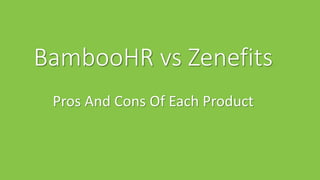 BambooHR vs Zenefits
Pros And Cons Of Each Product
 
