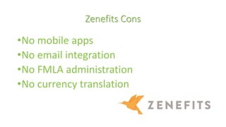 Zenefits Cons
•No mobile apps
•No email integration
•No FMLA administration
•No currency translation
 