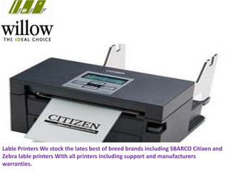 Lable Printers We stock the lates best of breed brands including SBARCO Citixen and
Zebra lable printers With all printers including support and manufacturers
warranties.