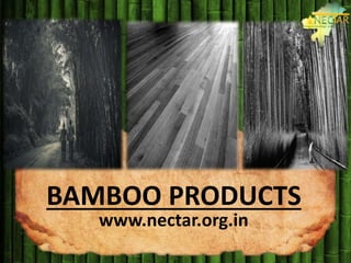 BAMBOO PRODUCTS
www.nectar.org.in
 
