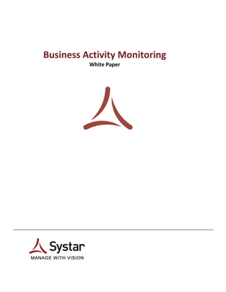  
                         
                         
    Business Activity Monitoring 
                  White Paper 
                         
     _________________ 
                         
                         
                         
                         
                         
                         
                         
                         
                         
                         
                         
                         
                         
                         
                         
                         
                         
                         
                         
 
 