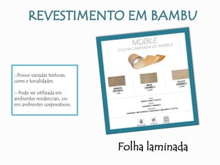 oPossui variadas texturas,
cores e tonalidades;
o Pode ser utilizada em
ambientes residenciais, ou
em ambientes corporativos;
Folha laminada
 