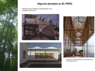 Algunos ejemplos en EL PERU
PROYECTO “RESTAURANTE” Panamericana Sur
Arq.Gonzales (obra)
PROYECTO DE VVIENDA “LAS MALVINAS” Piura
Arq.Eliseo Guzman ‘80
 