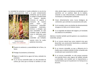 La  nec el  medio  ambiente  e  las 
actual dado  a  la  gran   
ambiental, q esto 
en peligro la   
en  nuestro  planeta. 
E tonces  es  nte  y 
  estra 
  hacer una 
arquitectura  nible, 
eando  ales, 
técnicas  y    que 
enov ste 
  mbú 
c mo  la  alternativa  para 
arquitectura 
nib     iples 
razones  entre  las  cuales 
podemos me  
 
 
esidad  de  preservar 
es   
es  una  d
contaminación
ue    pu
biodiversidad
preocupaciones,
ha
n urge
necesario de  nu
parte  
soste
empl materi
energías
sean  r
contexto
ables.  En  e
surge    bael
o
una 
soste le por  múlt
ncionar:
Propicia la existencia y sostenibilidad de la flora y la 
fauna. 
 
Protege el ecosistema y la biomasa. 
 
Regula el caudal de las aguas de lluvia, evitando las 
erosiones. 
Es  un  recurso  sostenible  dado  a  la  alta  densidad  de 
culmos
llo, dando  iomasa e le 
ermitirí ide era, 
itando a,    de 
 bosq mb
 
  por  área  que  se  forman  al  sembrar  un  solo 
ta
p
ev
los
origen a una b
a  ser  un  sustituto 
  su  tala  indiscriminad
ues y el desequilibrio a
 considerable qu
al  de  la  mad
la  deforestación
iental. 
Sirven  cientemente  como  muros  biológicos  de 
contención, que   las socavacio l suelo. 
 
efi
controlan nes de
Se le considera como una bomba de alma enamiento 
de agua en el tallo n el sistema rizom
 
c
 y e a.  
Es un regulador de alance del oxigeno y monóxido 
de carbono en la atmósfera. 
 
 el bamb  también permite   una arquitectura 
 porque: 
 
 b  el 
Además ú   generar  
sostenible,
Es  un  recurso  na que  como  mate rve  para 
desarrollar una   bioclimátic mbiental 
tural  rial  si
construcción a   ay
que beneficia al ser humano. 
 
Es  un  recurso  renovable,  ya  que  a  diferencia  de  la 
talando el árbol, el bambú solo madera que se obtiene 
se poda para que nuevamente retoñe. 
 
Es  un  recurso  sustentable,  no  solo  porque  pre
dad, 
senta 
cómoda 
joramiento  y 
mpo de su 
duración. 
una vivienda fresca, sana, segura, de cali
y  confortable;  sino  también  por  el  me
mantenimiento que se le puede dar en el tie
Retoño de bambú
Fuente: www.conbam.de
35
 