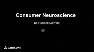 Consumer Neuroscience
Dr. Roeland Dietvorst
 