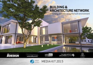 MEDIA KIT 2016
BUILDING &
ARCHITECTURE NETWORK
Informing and educating the built environment
 