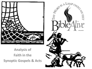 Analysis of ,[object Object],Faith in the ,[object Object],Synoptic Gospels & Acts,[object Object]