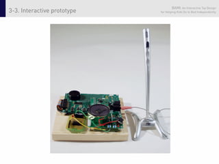 BAMI: An Interactive Toy Design
3-3. Interactive prototype   for Helping Kids Go to Bed Independently
 