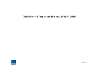 Disclaimer – I first wrote the next slide in 2010!
 