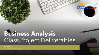 Business Analysis
Class Project Deliverables
Mini Project:
Online Office-Supplies Case Study
 