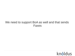 We need to support BoA as well and that sends
                   Faxes
 