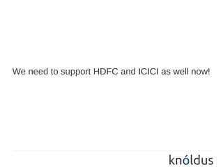 We need to support HDFC and ICICI as well now!
 