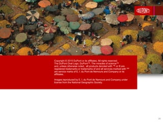 Copyright © 2015 DuPont or its affiliates. All rights reserved.
The DuPont Oval Logo, DuPont™, The miracles of science™
and, unless otherwise noted, all products denoted with ™ or ® are
registered trademarks or trademarks of and all services marked with SM
are service marks of E. I. du Pont de Nemours and Company or its
affiliates.
Images reproduced by E. I. du Pont de Nemours and Company under
license from the National Geographic Society.
20
 