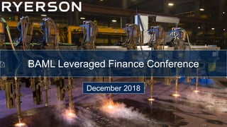 1
December 2018
BAML Leveraged Finance Conference
 