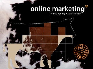 online marketing*
     Vortrag: Dipl.-Ing. Alexander Kürsten
 