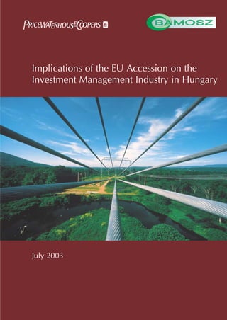 Implications of the EU Accession on the
Investment Management Industry in Hungary




July 2003
 