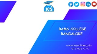 www.iesonline.co.in
BAMS COLLEGE
BANGALORE
+91 97432 77777
 