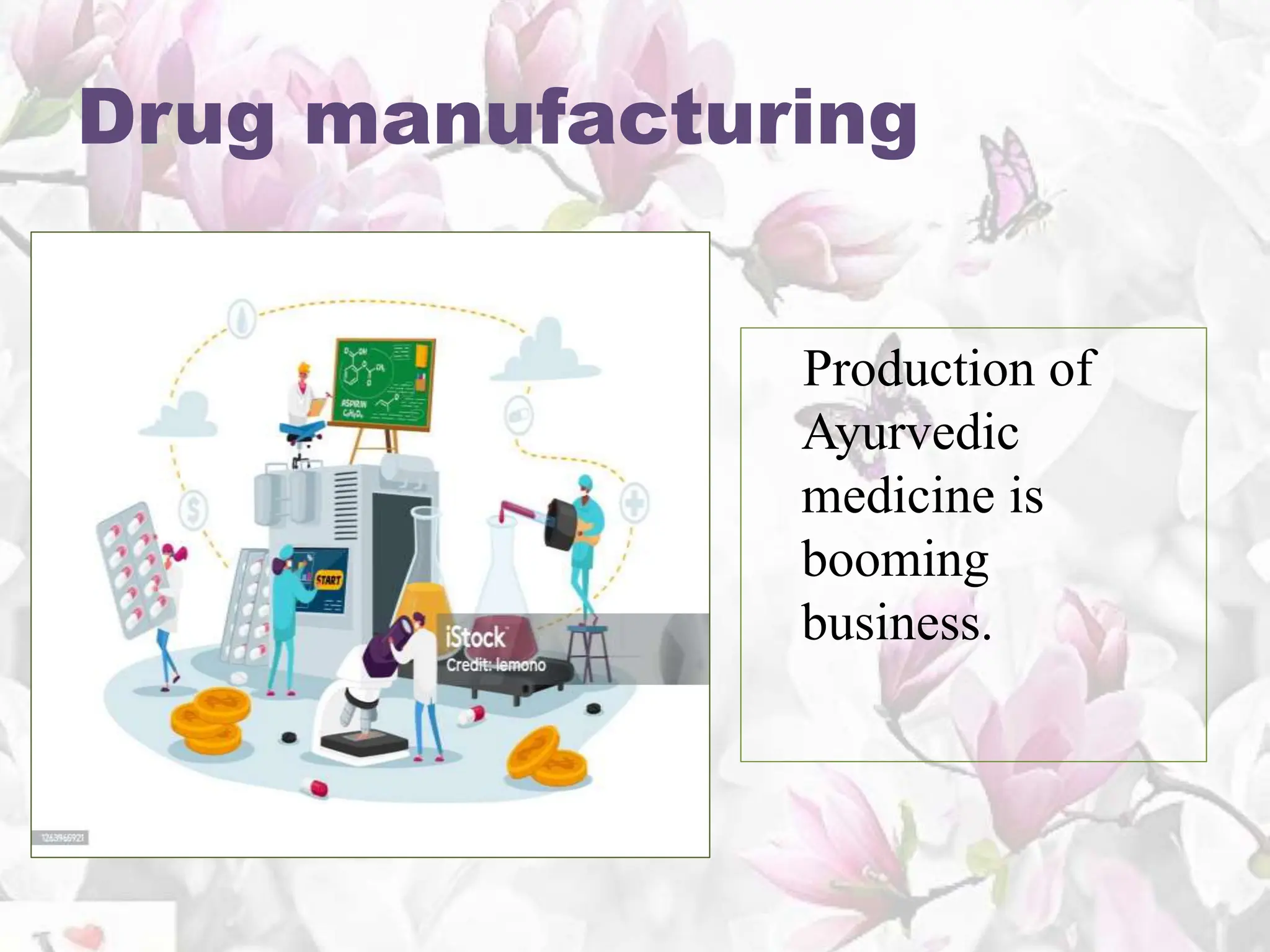 Drug manufacturing
Production of
Ayurvedic
medicine is
booming
business.
 