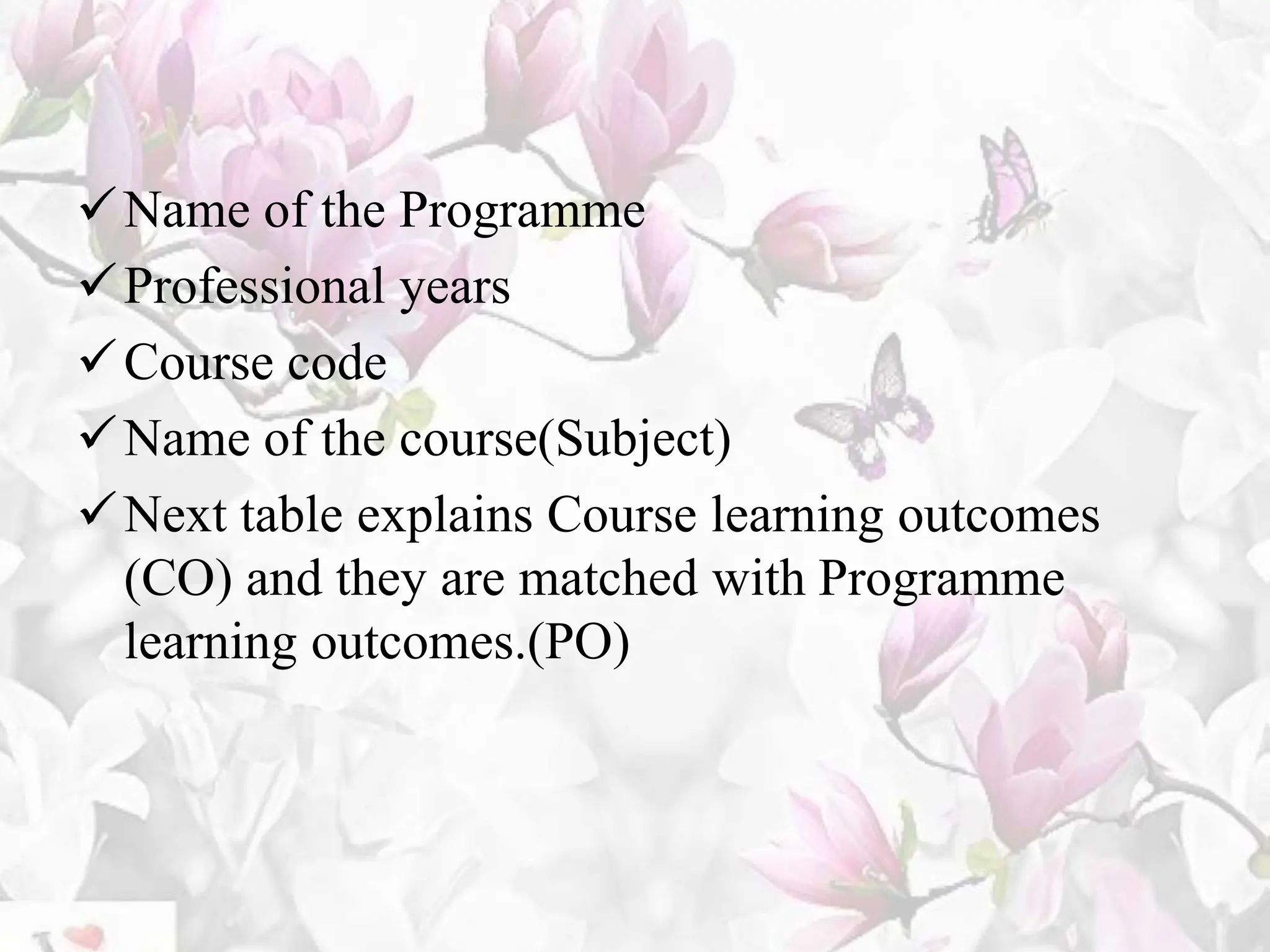 Name of the Programme
Professional years
Course code
Name of the course(Subject)
Next table explains Course learning outcomes
(CO) and they are matched with Programme
learning outcomes.(PO)
 