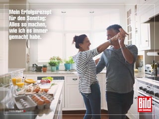 Mein Erfolgsrezept
für den Sonntag:
Alles so machen,
wie ich es immer
gemacht habe.
 