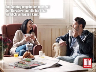 Am Sonntag umgebe ich mich mit
den Beratern, auf die ich mich
wirklich verlassen kann.
 