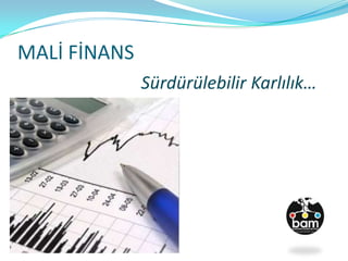 MALİ FİNANS
Sürdürülebilir Karlılık…
 