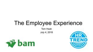 The Employee Experience
Tom Haak
July 4, 2018
 