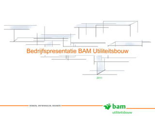 Bedrijfspresentatie BAM Utiliteitsbouw 2011 