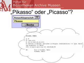„Pikasso“ oder „Picasso“?
 Person/Körperschaft
 Pikasso
             Suche
 