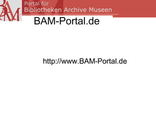 BAM-Portal.de


 http://www.BAM-Portal.de
 