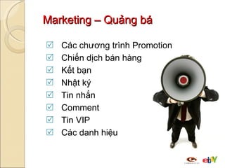 Marketing – Quảng bá Các chương trình Promotion Chiến dịch bán hàng Kết bạn Nhật ký Tin nhắn Comment Tin VIP Các danh hiệu 